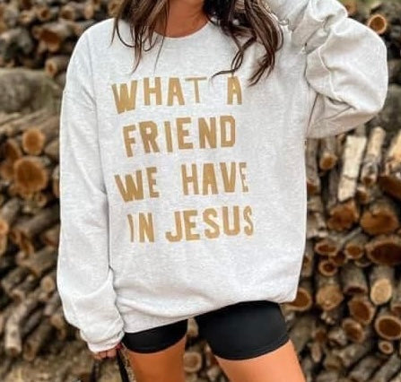Friend In Jesus Sweatshirt