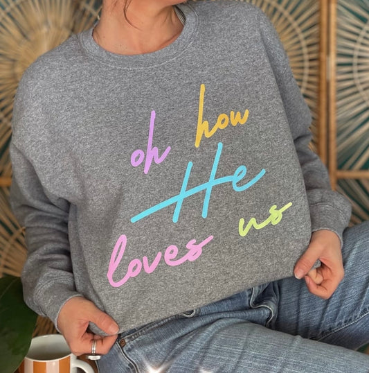 Oh How He Loves Us Sweatshirt