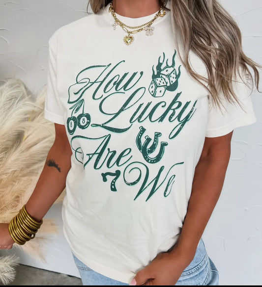 How Lucky Are We Tee